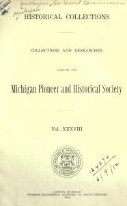 Collections and Researches made by the Michigan Pioneer and Historical Society, vol. XXXVIII
